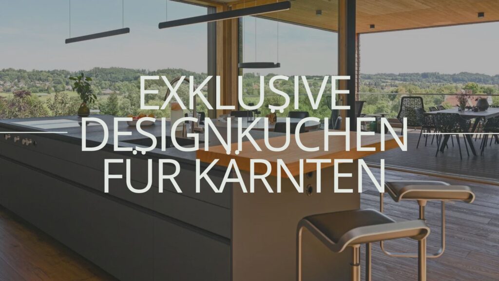 Exklusive Designküchen für Kärnten